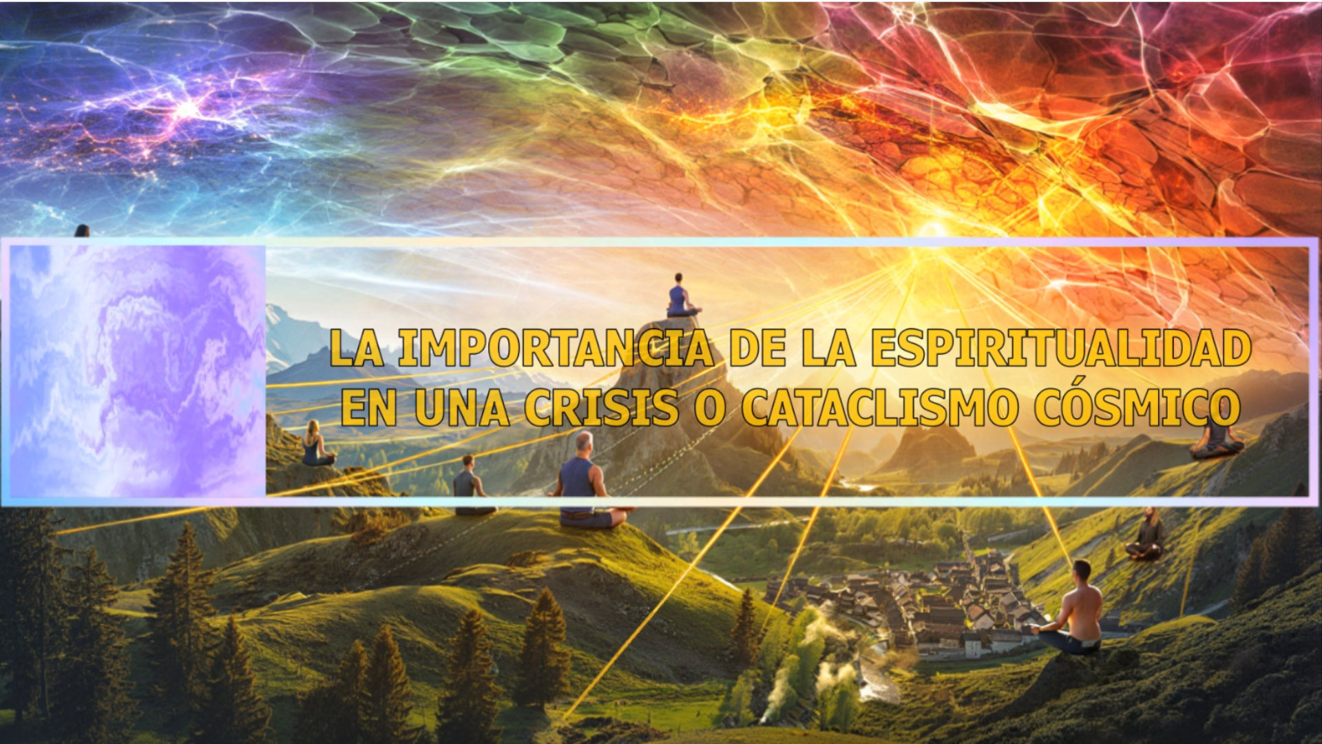VIDEO: LA IMPORTANCIA DE LA ESPIRITUALIDAD EN UNA CRISIS O CATACLISMO CÓSMICO